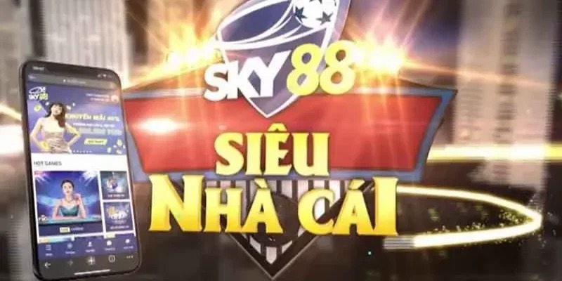 Sky88 - Nền tảng cá cược trực tuyến với ưu đãi hấp dẫn mỗi ngày